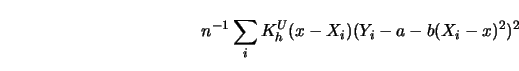 \begin{displaymath}n^{-1} \sum_i K^U_h (x-X_i) (Y_i-a-b(X_i-x)^2)^2 \end{displaymath}