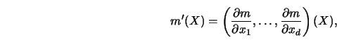 \begin{displaymath}m'(X) = \left({\partial m \over \partial x_1}, \ldots,
{\partial m \over \partial x_d}\right) (X), \end{displaymath}