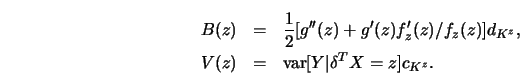 \begin{eqnarray*}
B(z) &=&{1\over 2}[ g''(z)+ g'(z)f_z'(z)/f_z(z) ] d_{K^z}, \cr
V(z) &=&\textrm{var}[ Y \vert \delta^T X=z ] c_{K^z}. \end{eqnarray*}