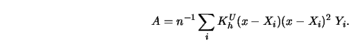 \begin{displaymath}A=n^{-1} \sum_i K_h^U (x-X_i) (x-X_i)^2\ Y_i .\end{displaymath}