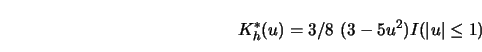 \begin{displaymath}K_h^*(u) = 3/8\ (3-5u^2) I(\left\vert u \right\vert \le 1 ) \end{displaymath}