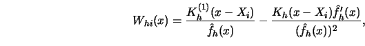 \begin{displaymath}
W_{hi}(x)={K_h^{(1)}(x-X_i)\over \hat f_h(x)}-
{K_h(x-X_i)\hat f_h^{\prime }(x)\over (\hat f_h(x))^2},
\end{displaymath}