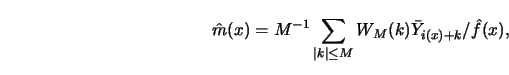 \begin{displaymath}\hat m(x) = M^{-1} \sum_{ \left\vert k \right\vert \le M }
W_M(k)\bar{Y}_{i(x)+k}/\hat f(x), \end{displaymath}