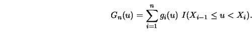\begin{displaymath}G_n(u)=\sum^n_{i=1} g_i(u)\ I(X_{i-1}\le u<X_i).\end{displaymath}