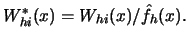 $W^*_{hi}(x)=W_{hi}(x)/ \hat f_h(x).$