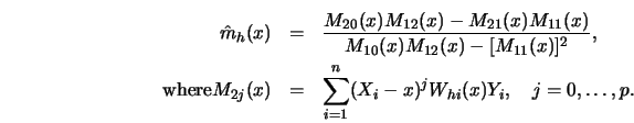 \begin{eqnarray*}
\hat m_h(x) &=& {M_{20}(x) M_{12}(x)-M_{21}(x) M_{11}(x)\over ...
...) & =& \sum^n_{i=1}(X_i-x)^j W_{hi}(x) Y_i,\quad j=0,\ldots,p.
\end{eqnarray*}