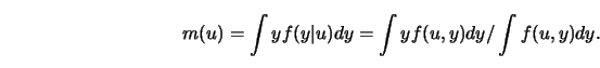 \begin{displaymath}m(u) = \int yf(y \vert u) dy = \int yf(u,y) dy/\int f(u,y) dy. \end{displaymath}