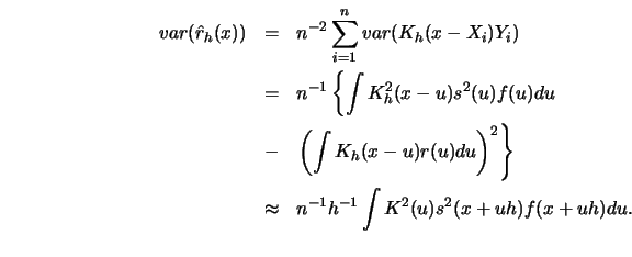 \begin{eqnarray*}
var(\hat r_h(x))&=& n^{-2} \sum^n_{i=1} var(K_h(x-X_i) Y_i) \\...
... \\
&\approx& n^{-1} h^{-1} \int K^2(u)s^2(x+uh)f(x+uh)du.\\
\end{eqnarray*}