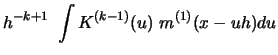 $\displaystyle h^{-k+1}\ \int K^{(k-1)}(u) \ m^{(1)}(x-uh)du$
