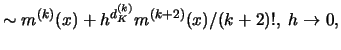 $\displaystyle \sim m^{(k)}(x) + h^ {d^{(k)}_K} m^{(k+2)}(x)/(k+2)!, \; h \to 0,$