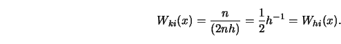 \begin{displaymath}W_{ki}(x) = {n \over (2nh)} = {1 \over 2 }h^{-1}=W_{hi}(x).\end{displaymath}