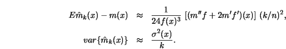 \begin{eqnarray*}
E\hat m_k(x)-m(x)& \approx & {1\over 24 f(x)^3}\ [(m''f + 2 m'...
...)^2,\\
var\{ \hat m_k(x)\} & \approx & {\sigma^2(x) \over k}.
\end{eqnarray*}