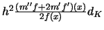$h^2{(m''f+2m'f')(x)\over 2f(x)}d_K$