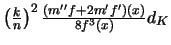 $\left({k\over n}\right)^2
{(m''f+2m'f')(x)\over 8f^3(x)}d_K$