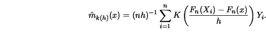 \begin{displaymath}
\hat m_{k(h)}(x)=(nh)^{-1}\sum_{i=1}^n K\left({F_n(X_i)-F_n(x) \over
h}\right) Y_i.
\end{displaymath}