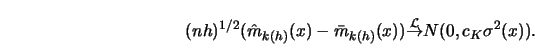 \begin{displaymath}(nh)^{1/2}(\hat m_{k(h)}(x)-\bar m_{k(h)}(x))
{\buildrel {\cal L}\over \to} N (0,c_K \sigma^2(x) ). \end{displaymath}
