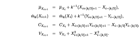 \begin{eqnarray*}
\overline \mu_{X_{i+1}}
&=&\overline \mu_{X_i} + k^{-1} (X_{i...
...
V_{X_{i+1}}
&=& V_{X_i} + X^2_{i+ [k/2] +1} -X^2_{i- [k/2]}.
\end{eqnarray*}