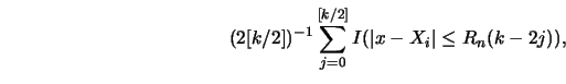 \begin{displaymath}(2 [k/2])^{-1} \sum^{[k/2]}_{j=0} I (\left\vert x-X_i
\right\vert \le
R_n(k-2j)),\end{displaymath}