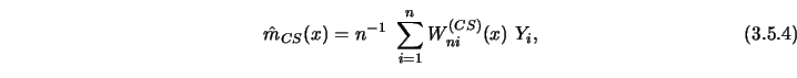 \begin{displaymath}\hat m_{CS}(x)=n^{-1}\ \sum_{i=1}^n W_{ni}^{(CS)}(x)\ Y_i, \eqno{(3.5.4)}\end{displaymath}