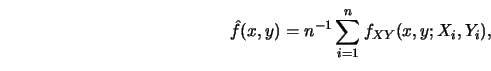 \begin{displaymath}\hat f(x,y) = n^{-1} \sum_{i=1}^n f_{XY}(x, y; X_i, Y_i), \end{displaymath}