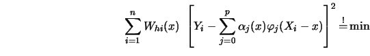 \begin{displaymath}\sum_{i=1}^nW_{hi}(x)\ \left[ Y_i-\sum_{j=0}^p \alpha_j(x) \varphi_j
(X_i-x)\right]^2 {\buildrel ! \over =}\min \end{displaymath}