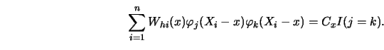 \begin{displaymath}\sum^n_{i=1}
W_{hi}(x) \varphi_j(X_i-x) \varphi_k(X_i-x)=C_x I (j=k).\end{displaymath}