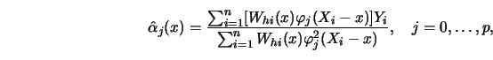 \begin{displaymath}\hat{\alpha}_j(x)= {\sum^n_{i=1} [W_{hi}(x) \varphi_j(X_i-x)]...
...um^n_{i=1} W_{hi}(x) \varphi^2_j (X_i-x)} ,\quad j=0,\ldots,p, \end{displaymath}