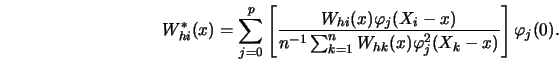\begin{displaymath}W^*_{hi}(x)= \sum^p_{j=0} \left[ {W_{hi}(x) \varphi_j (X_i-x)...
...m^n_{k=1} W_{hk}(x) \varphi^2_j (X_k-x) } \right] \varphi_j(0).\end{displaymath}