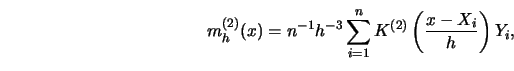 \begin{displaymath}
m^{(2)}_h (x)=n^{-1} h^{-3} \sum^n_{i=1} K^{(2)} \left(\frac{x-X_i}{h}\right)
Y_i,
\end{displaymath}