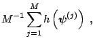 $\displaystyle M^{-1}\sum_{j=1}^{M}h\left(\boldsymbol{\psi}^{(j)}\right)\;,$