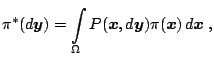 $\displaystyle \pi ^{\ast}(d\boldsymbol{y})=\int\limits_{\Omega}P(\boldsymbol{x},d\boldsymbol{y})\pi ( \boldsymbol{x})\,d\boldsymbol{x}\;,$
