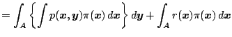 $\displaystyle =\int_A\left\{ \int p(\boldsymbol{x},\boldsymbol{y})\pi (\boldsym...
...\} d\boldsymbol{y}+\int_Ar(\boldsymbol{x})\pi (\boldsymbol{x})\,d\boldsymbol{x}$