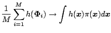 $\displaystyle \frac 1M\sum_{i=1}^Mh(\boldsymbol{\Phi}_i)\rightarrow \int h(\boldsymbol{x})\pi ( \boldsymbol{x})d\boldsymbol{x}$