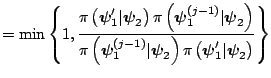$\displaystyle =\min \left\{ 1,\frac{\pi \left(\boldsymbol{\psi}_{1}^{\prime}\ve...
...\left(\boldsymbol{\psi} _{1}^{\prime}\vert\boldsymbol{\psi}_{2}\right)}\right\}$