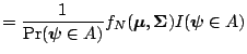 $\displaystyle =\frac 1{\Pr (\boldsymbol{\psi}\in A)}f_N(\boldsymbol{\mu}, \boldsymbol{\Sigma})I(\boldsymbol{\psi}\in A)$