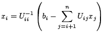 $\displaystyle x_i = U_{ii}^{-1} \left( b_i - \sum_{j=i+1}^{n} U_{ij} x_j \right)$