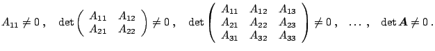 $\displaystyle A_{11}\neq 0\;, \quad \det\left(\begin{array}{cc}A_{11} & A_{12} ...
... A_{33}\end{array}\right) \neq 0\;, ~~ \ldots\;, ~~ \det\boldsymbol{A}\neq 0\;.$