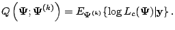 $\displaystyle Q\left(\mathbf{\Psi}; \mathbf{\Psi}^{(k)}\right) = E_{\mathbf{\Psi}^{(k)}} \{ \log L_c(\mathbf{\Psi}) \vert \mathbf{y} \}\,.$