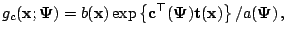 $\displaystyle g_c(\mathbf{x}; \mathbf{\Psi}) = b(\mathbf{x}) \exp \left\{ \mathbf{c}^{\top}(\mathbf{\Psi}) \mathbf{t}(\mathbf{x}) \right\} / a(\mathbf{\Psi})\,,$