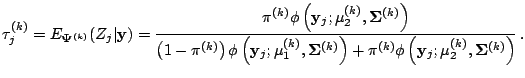 $\displaystyle \notag \tau_j^{(k)} = E_{\mathbf{\Psi}^{(k)}}(Z_j\vert\mathbf{y})...
...} \phi\left(\mathbf{y}_j; \mathbf{\mu}_2^{(k)},\mathbf{\Sigma}^{(k)}\right)}\,.$