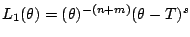 $ L_1(\theta) = (\theta)^{-(n+m)}(\theta - T)^s$