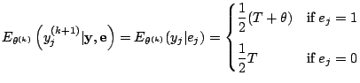 $\displaystyle \notag E_{\theta^{(k)}}\left(y_j^{(k+1)}\vert\mathbf{y}, \mathbf{...
...splaystyle\frac{1}{2} T & \mbox{if}\; e_j =0 \end{cases}%\end{array} \right.$$
$