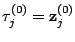$ \mathbf{\tau}_j^{(0)}=\mathbf{z}_j^{(0)}$