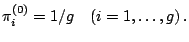 $\displaystyle \pi_i^{(0)} = 1/g \quad (i=1,\ldots,g)\,.$