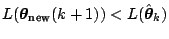 $ L(\boldsymbol{\theta}_{\text{new}}(k + 1)) <
L(\hat{\boldsymbol{\theta}}_{k})$
