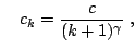 $\displaystyle \quad c_{k} = \frac{c}{(k + 1)^{\gamma }}\;,$