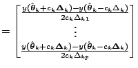 $\displaystyle = \left[\begin{matrix}\frac{y(\hat{\boldsymbol{\theta}}_{k} + c_{...
...{k} - c_{k} \boldsymbol{\Delta}_{k})}{2c_{k} \Delta _{kp} } \end{matrix}\right]$