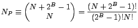 $\displaystyle N_{P} \equiv \left(\begin{matrix}{N+2^{B}-1} \\ N \\ \end{matrix}\right) = \frac{(N+2^{B}-1)!}{(2^{B}-1)!N!}$