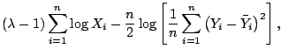 $\displaystyle (\lambda - 1) \sum_{i=1}^n \log X_i - \frac{n}{2} \log\left[ \frac{1}{n} \sum_{i=1}^n \left(Y_i - \bar{Y}_i\right)^2 \right]{},$