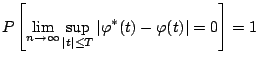 $\displaystyle P\left[ \lim_{n \rightarrow \infty} \sup_{\vert t\vert \leq T} \vert\varphi^{\ast}(t) - \varphi(t)\vert=0 \right]=1$